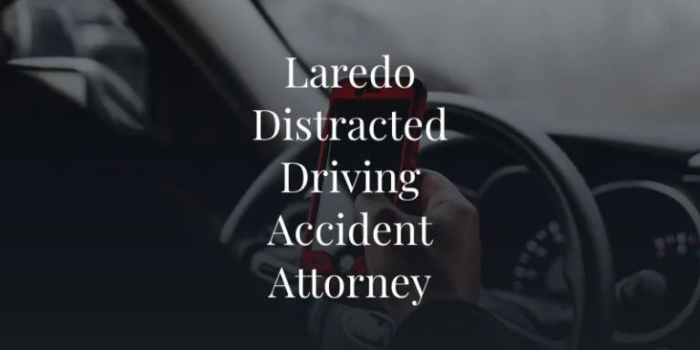 Laredo, Texas Distracted Driving Accident Attorney
