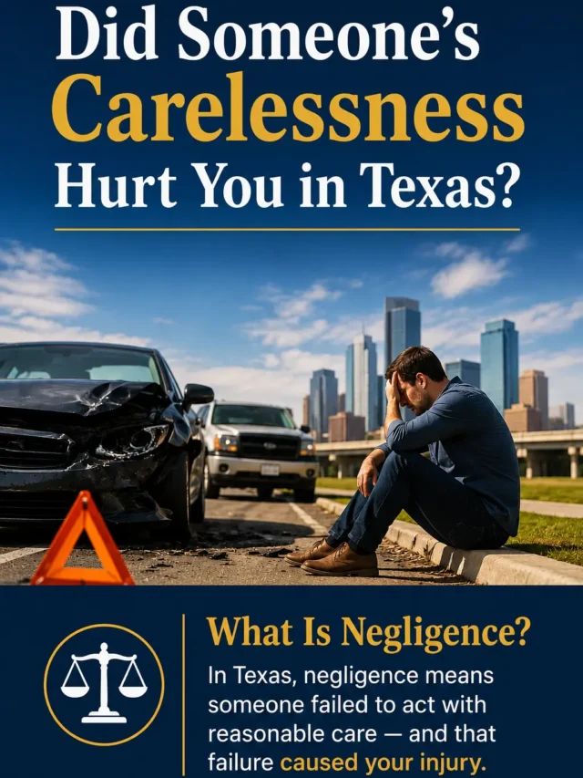 Did Someone’s Carelessness Hurt You in Texas? Know Your Legal Options