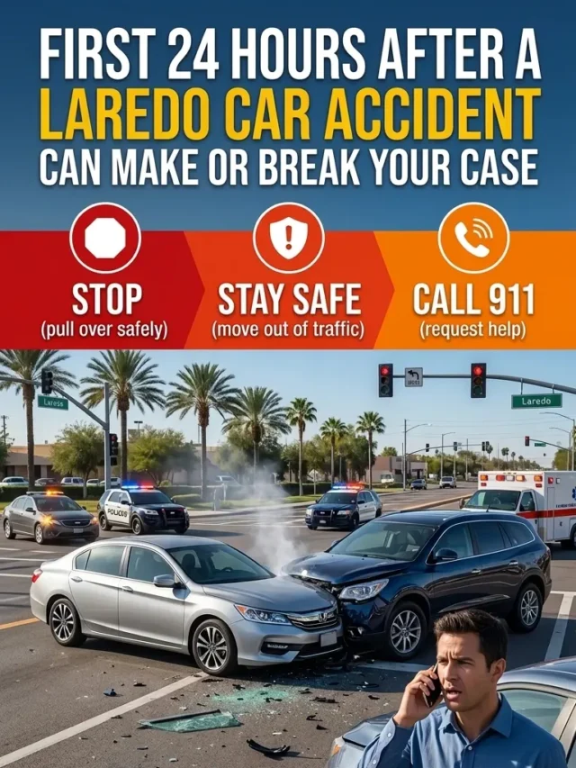 First 24 Hours After a Laredo Car Accident Can Make or Break Your Case